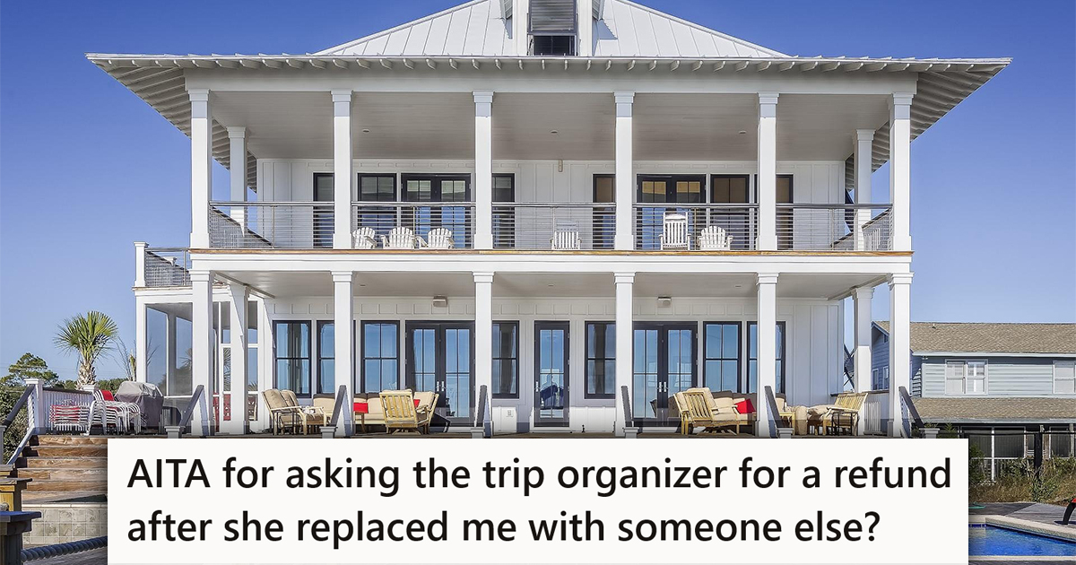 A large vacation house with a caption that reads "AITA for asking the trip organizer for a refund after she replaced me with someone else?"