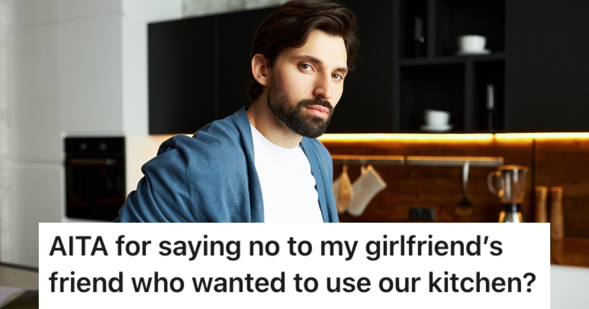 His Girlfriends Friend Wants To Use Their Kitchen, But Hes Not Into The Idea man in a kitchen