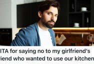 His Girlfriend’s Friend Wants To Use Their Kitchen, But He’s Not Into The Idea