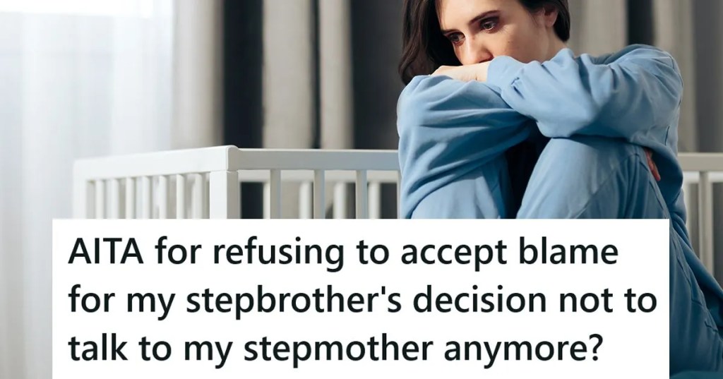 A sad woman with a caption that reads "AITA for refusing to accept blame for my stepbrother's decision not to talk to my stepmother anymore?"