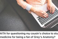 Cousin Wants To Study Medicine After Watching “Grey’s Anatomy,” But A Family Member Questions Her Choice