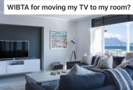 Roommate’s TV Lives In The Living Room, And Roommate Wonders If She Can Move It To Her Bedroom