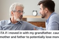 His Grandfather Wants To Give Him His House When He’s Gone, But He Thinks It’ll Upset His Parents
