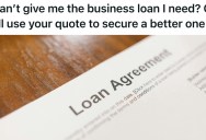 Smug Loan Representative Said His Offer Is the Best In The Market By Far, So This Business Owner Leveraged The Quote And Got A Better Deal From Another Company
