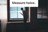 Window Blind Installer Refused To Ignore A Customer’s Fraud, And Instead Cleverly Mismeasured Her Windows