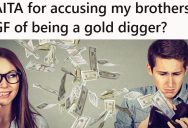 She’s Concerned Her Brother Is Dating A Gold Digger, But Saying That Out Loud Seems To Have Been A Bridge Too Far