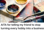 Friend Just Wants To Paint, But Her Other Friend Turns Her Hobby Into A Lecture And Ruins Everything