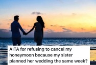 Her Sister Booked Her Wedding The Same Week She Booked Her Honeymoon, But She’s Refusing To Change The Plan