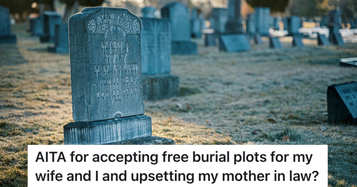 Married Couple Acquired Free Burial Plots Near His Side Of The Family, But Now His Mother In Law Is Upset She Wont Be Buried Near Her cemetery