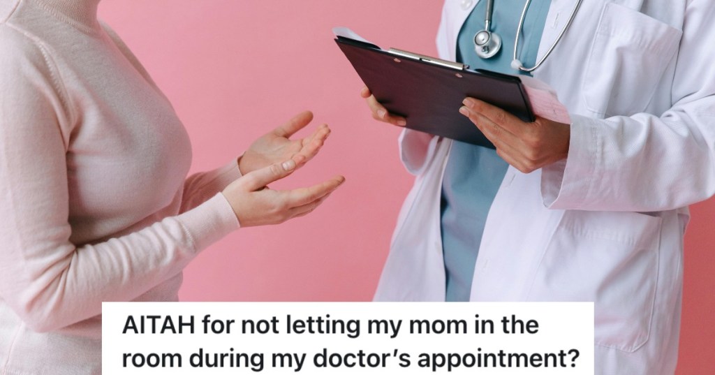 He's An Adult Who Wants To Visit His Doctor Alone, But His Mom Won't Take No For An Answer