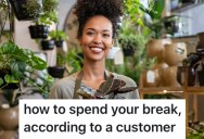 A Customer Got Irritated With This Worker And Suggested That They Spend Their Break Learning About Plants In The Store Where They Work