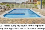 Cousin Throws Relative In A Pool And Destroys Their $6K Hearing Aids, So They Sue Him And Garnish His Wages