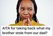 Her Brother Stole Something From Their Dad, So She Stole It Right Back From Him