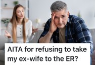 His Ex-Wife Had An Accident And Needed To Go To The Emergency Room, But He Didn’t Want To Take Her
