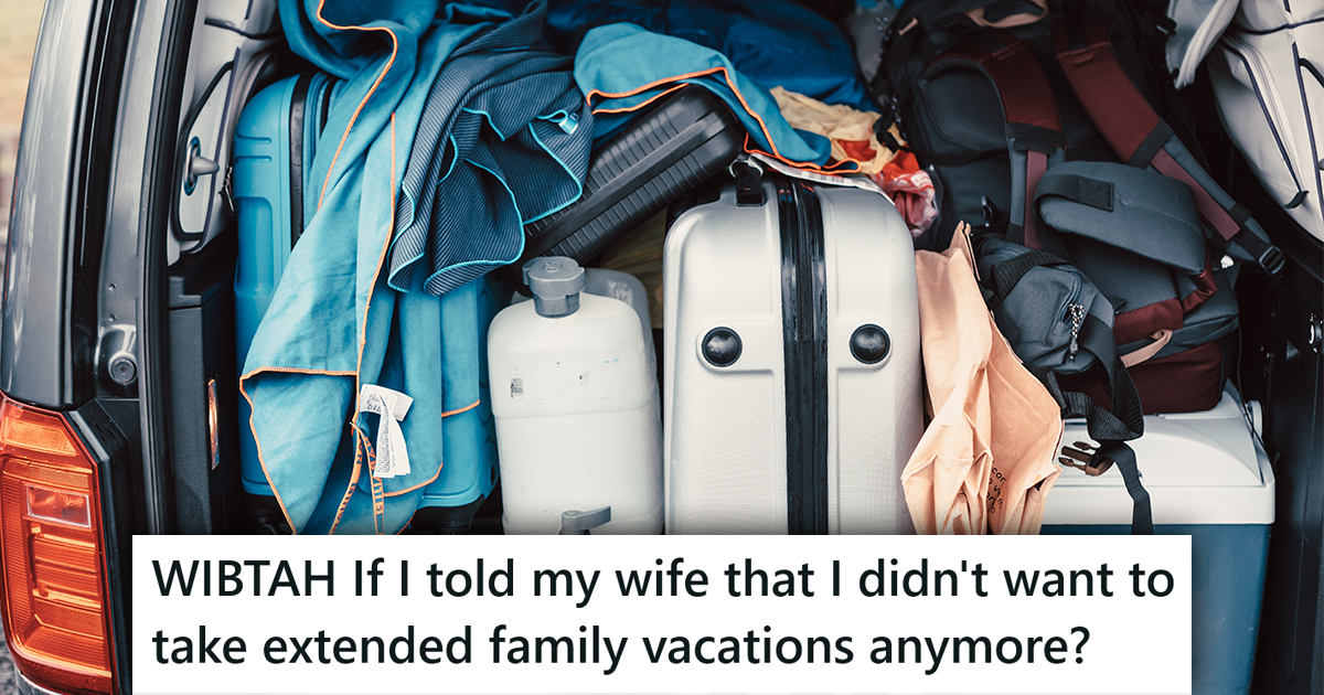 Hes The Only One Not On Board With The The Extended Family Vacations, But Is It Right Of Him To Put His Foot Down And Say No More? A van full of luggage with a caption that reads "WIBTAH If I told my wife that I didn't want to take extended family vacations anymore?"