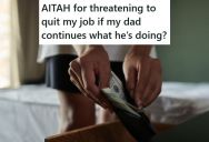 Dad Kept Charging Her More And More Money Until She Was Hardly Keeping Any For Herself, So She Decided To Quit Her Job, And Now Dad Is Getting Upset