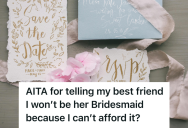 She Turned Down Her Best Friend’s Bridesmaid Request Because It Was Too Expensive, But Now Her Friend Is Accusing Her Of Ruining Her Special Day