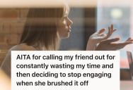 Her Friend Kept Showing Up Nearly An Hour Late To Every Hangout, So She Finally Snapped And Now The Friendship May Be Over For Good
