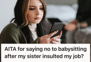 Her Sister Insulted Her Job While Asking For Babysitting Help, So She Canceled And Left Her Sister Scrambling For A Last-Minute Solution
