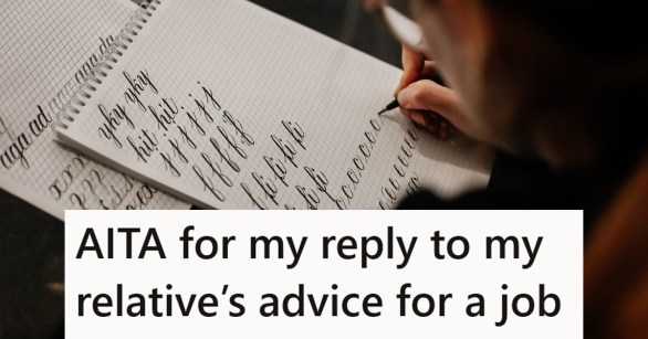 A hand writing calligraphy with a caption that reads "AITA for my reply to my relative’s advice for a job"