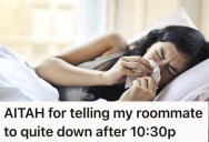 Kind Friend Is Used To Her Roommate Taking Advantage Of Her, But Now That She’s Sick And Her Friend Is Keeping Her Awake, She’s Finally Had Enough