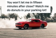Employee And Manager Refused To Let Frantic Customer In After Closing Time, So They Started Doing Donuts In The Parking Lot While Yelling And Swearing