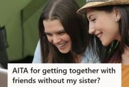 Woman Reconnected With Childhood Friends Without Inviting Her Sister, So When Her Sister Found Out She Guilt-Tripped Her