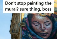 New Manager Told Them To Go Back To Work And Paint The Mural, Even Though It Was Starting To Rain. So They Did And The Mural Ended Up Ruined.