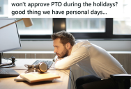 Company Refused To Accept Their Employee’s Request For Vacation Time Over The Holidays, So The Employee Took Personal Days Instead
