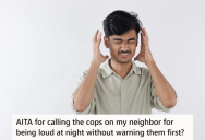 Noisy Neighbor Would Always Blast Loud Music, So Another Neighbor Called The Cops On Him