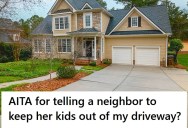 Neighbor’s Kids Keep Using His Driveway As A Playground, But When He Tried Talking To The Mom, Her Response Was Infuriating