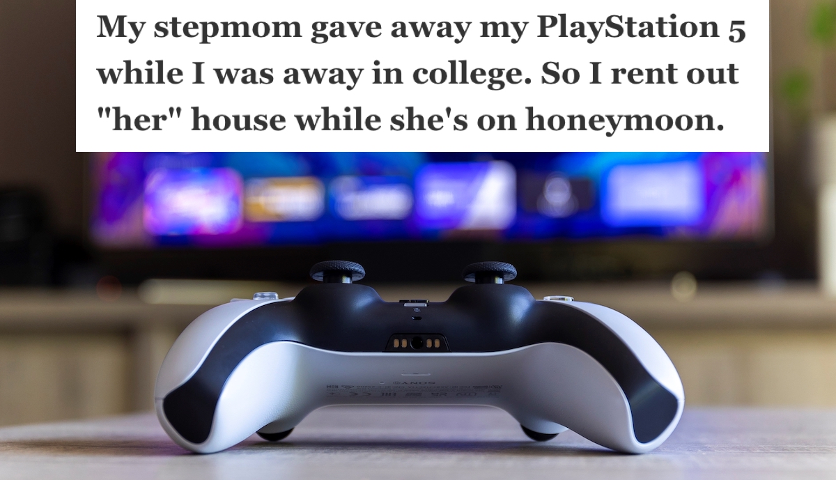 Playstation 5 Step Mom Sold Entity His Step Mom Gave Away His PS5, So He Waited Until She Was Out Of The Country For A Trip And Began Renting It Out, Leaving Her With Nowhere To Go