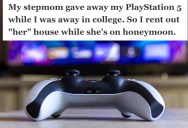 His Step-Mom Gave Away His PS5, So He Waited Until She Was Out Of The Country For A Trip And Began Renting It Out, Leaving Her With Nowhere To Go