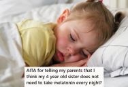 His Parents Have Been Giving His Little Sister Melatonin Every Night For Years, But When He Told Them It Was A Bad Idea, They Told Him To Mind His Own Business