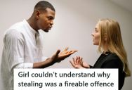 Retail Employee Admits To Stealing $20 From A Coworker’s Locker And Gets Fired Immediately, But She Still Shows Up The Next Day Expecting To Work