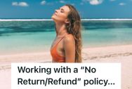 Swimsuit Store Worker Enforces A No Refund Policy Because People Would Wear Them And Then Return Them, But The Customers Are Really Angry