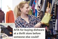 Goodwill Customer Found Some Dishware She Wanted, But Then Another Customer Tried To Steal It Out Of Her Cart So She Could Resell It