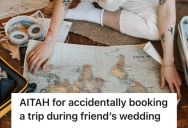 Woman Accidentally Booked A Trip, So She Had To Decide Between Her Family And A Friend’s Wedding