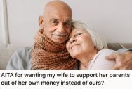 Husband Supported His Wife’s Parents For Years, But Now He’s Questioning If It’s Still Fair That He’s Taking All The Responsibility