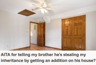 Older Brother Found Out That His Young Brother Plans To Use His Inheritance For Renovating His House, So Now It Feels Like He’s Stealing From Him