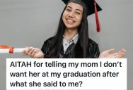 Daughter Told Her Unsupportive Mom That She Doesn’t Want Her At Her College Graduation, But Her Mom Cried And Called Her Ungrateful