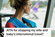 Husband Expressed Disappointment About His Wife Taking Their Baby On An International Trip, So He Was Labeled Controlling And Jealous