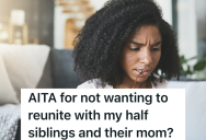 She Doesn’t Want Anything To Do With Her Half Siblings Or Their Mom, But They Keep Pushing To Reconnect With Her