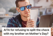 Man’s Brother Expects Him To Help Pay The Bill On Mother’s Day, But He Refuses Since He Already Took His Mom Out To Dinner