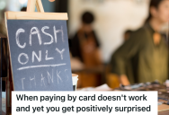 Store Was Temporarily Only Able To Accept Cash Payments, But A Lot Of Customers Failed To Read The Signs