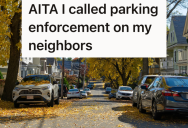 Rude Neighbors Leave Their Cars Parked On The Street For Days, So One Neighbor Is Going To Call Parking Enforcement