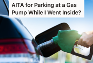 Gas Station Customer Parks At A Pump While Going Inside To Use The Restroom, But Two Other Drivers Were Really Upset About This