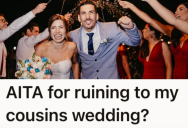 Woman Starts Arguing With Her Ex-Boyfriend And His Wife At Her Cousin’s Wedding, And Now Cousin Is Upset They’re Making Her Day About Them