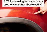 Woman Borrows Her Brother’s Car While Hers Is In The Shop, But When She Returns It He Notices A Dent And Wants Her To Pay To Remove It