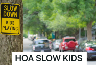 HOA Wants Neighbors To Drive Slowly, But Even Though One Homeowner Does, It’s Not Slow Enough